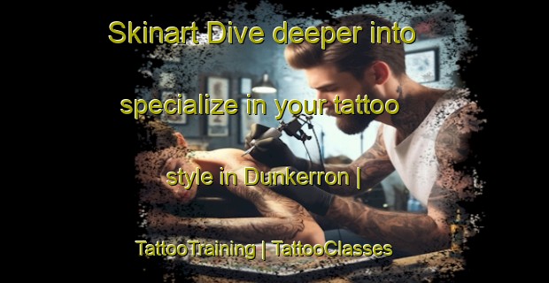 Skinart Dive deeper into specialize in your tattoo style in Dunkerron | TattooTraining | TattooClasses | SkinartTraining-Canada